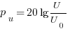 p_u = 20lg{U}/{U_0}